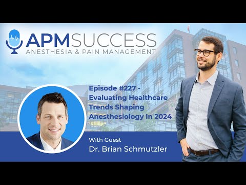 Evaluating Healthcare Trends Shaping Anesthesiology In 2024 w. Dr. Brian Schmutzler