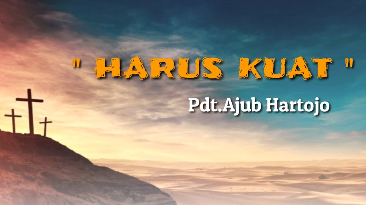 "HARUS KUAT" Pdt.Ajub Hartojo - YouTube