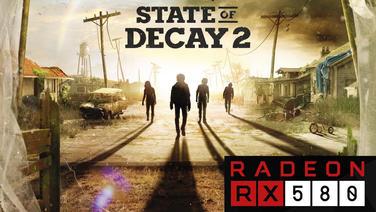 State Of Decay 2 | Maxed Out | RX 580 4GB Gameplay Test