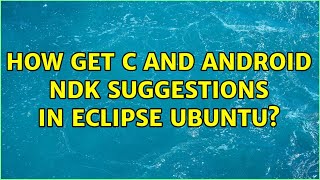 How get c and android ndk suggestions in eclipse ubuntu?