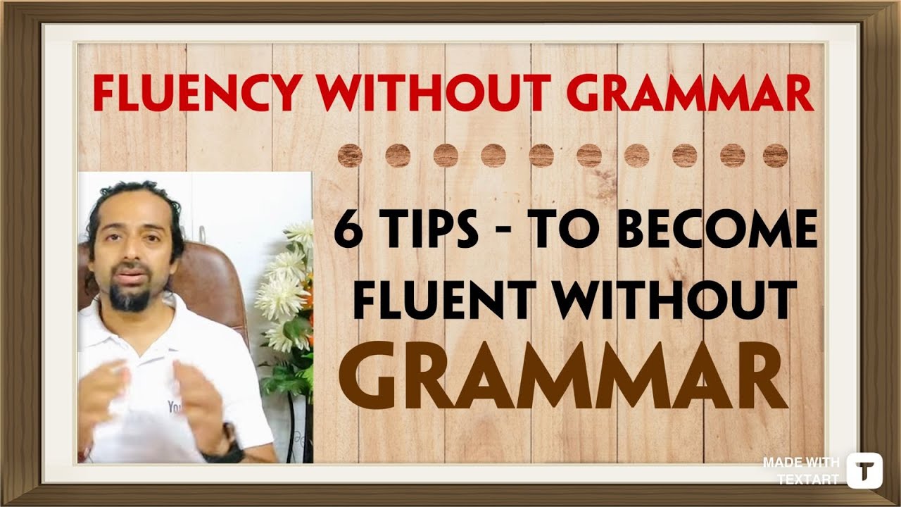 6 TIPS ON HOW TO SPEAK ENGLISH FLUENTLY WITHOUT GRAMMAR Rupam Sil