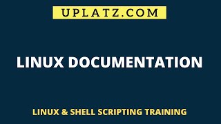 Linux Documentation | Unix and Linux Training & Certification | Shell Scripting Tutorial | Uplatz