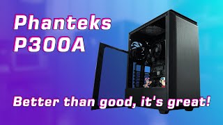 Reviewing the Phanteks P300A: a budget PC case with tempered glass. Does it make the cut
