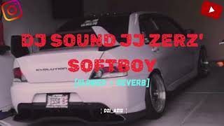 DJ SOUND JJ ZERZ' SOFTBOY [ Speed up + Reverb ] Azmi_dziaz12