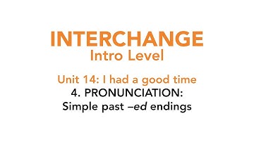 Interchange Intro - Unit 14: 4. PRONUNCIATION: Simple past –ed endings