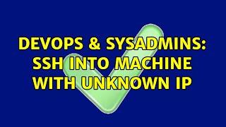 DevOps & SysAdmins: SSH into machine with unknown IP (4 Solutions!!)