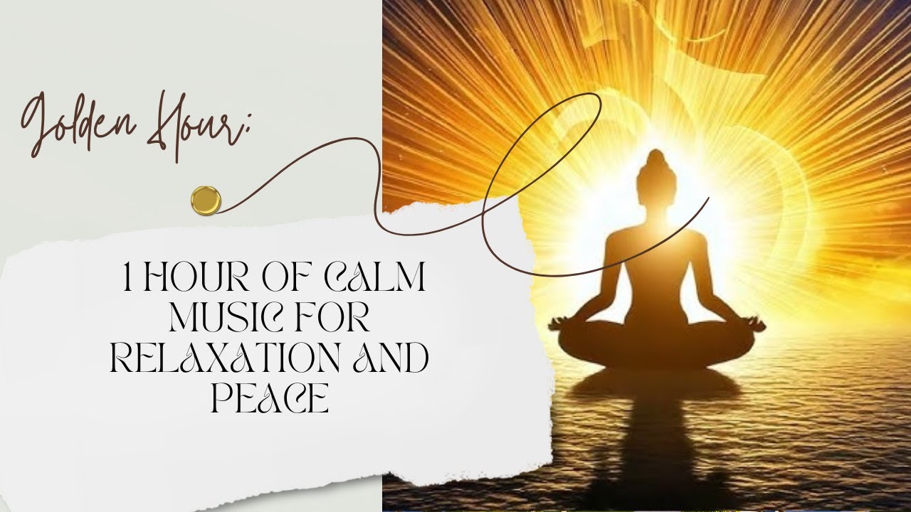 Golden Hour: 1 Hour of Calm Music for Relaxation and Peace - YouTube