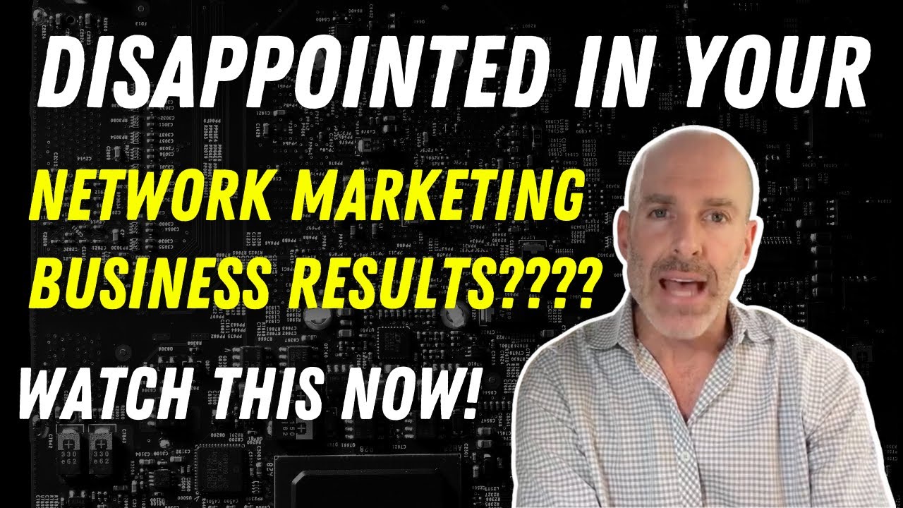 Disappointed In Your Network Marketing Business Results?? WATCH THIS NOW!