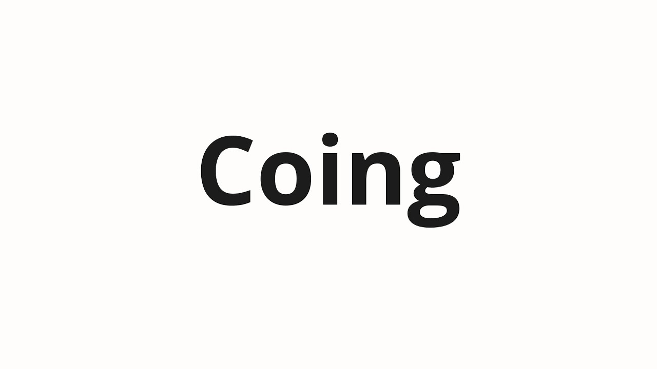 How to pronounce Coing
