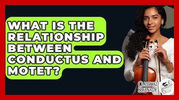 What Is The Relationship Between Conductus And Motet? - Classical Serenade