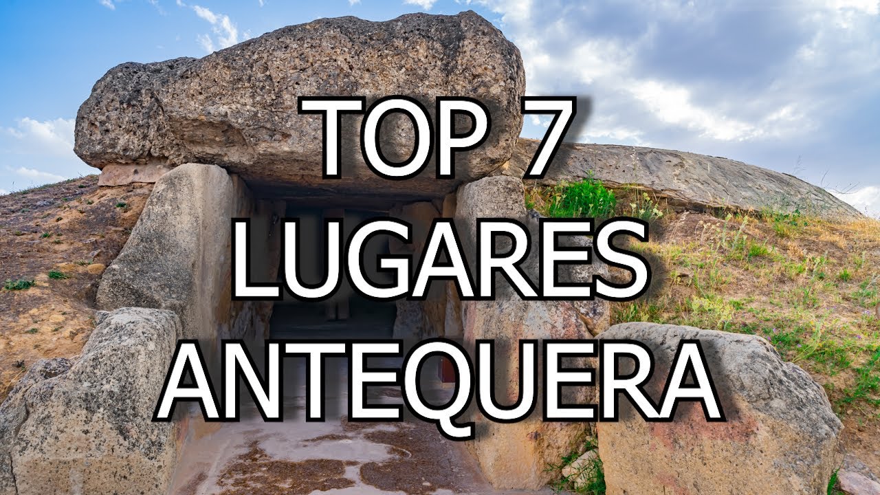 TOP 7 MEJORES LUGARES QUE VER Y VISITAR EN ANTEQUERA