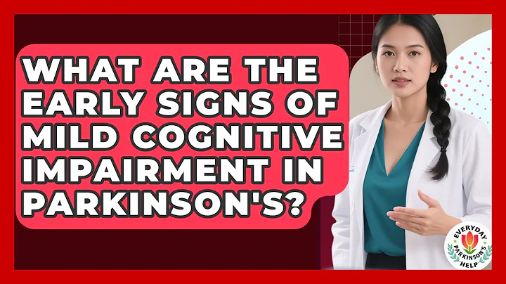 What Are The Early Signs Of Mild Cognitive Impairment In Parkinson's? - Everyday Parkinsons Help