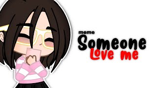 {MeMe} Someone love me ・Gacha Club・