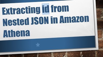 Extracting id from Nested JSON in Amazon Athena