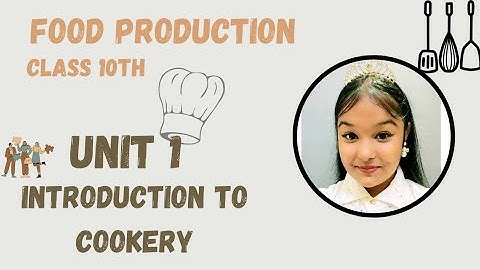 Unit 1 introduction to cookery | food production | class 10th | passions of shilpy |