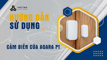 Hướng dẫn sử dụng - Cảm biến cửa Aqara T1 | REUP | MatterVN