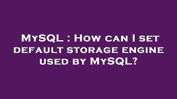MySQL : How can I set default storage engine used by MySQL?