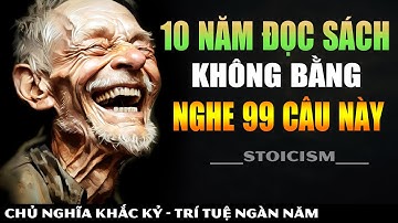 10 Năm Đọc Sách Cũng Không Bằng Nghe 99 Câu Này || Khắc Kỷ 365