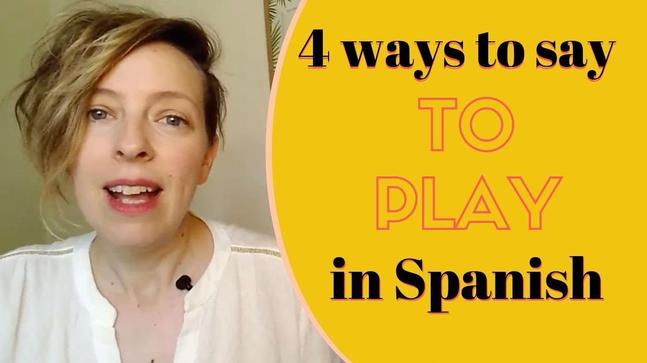 Online Spanish Lessons 4 Ways To Say to Play In Spanish YouTube