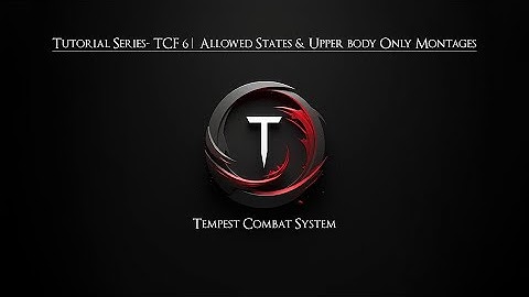 Tutorial Series TCF - 6 |  Allowed States & Upper body Only Montages