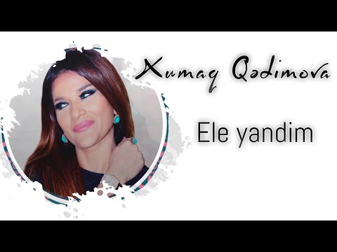 Xumar Qədimova — Elə Yandım