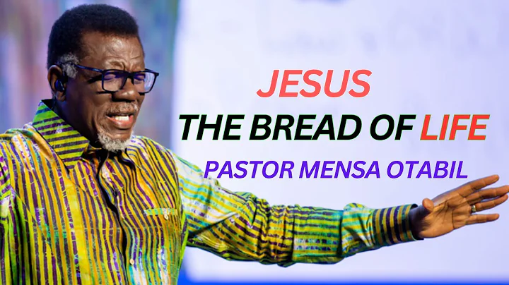 Jesus - The Bread of Life | Pastor Mensa Otabil