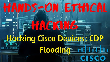 Hacking Cisco Devices: CDP Flooding