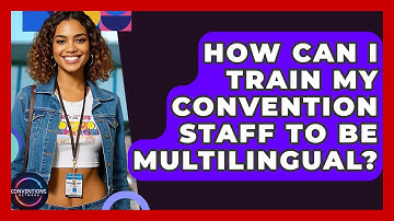 How Can I Train My Convention Staff To Be Multilingual? - Conventions Network