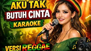 Aku Tak Butuh Cinta  Karaoke  Versi Reggae  Ariya Cover 