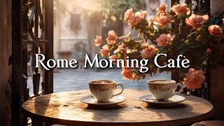 Rome Morning Cafe ☕ Relaxing Jazz Music For Relaxation ☕ Background Jazz Music For Cafe