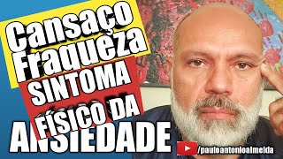 CANSAÇO,  FRAQUEZA E FADIGA CRÔNICA SINTOMAS FISICOS DA ANSIEDADE! POR QUE ACONTECEM E COMO TRATAR?