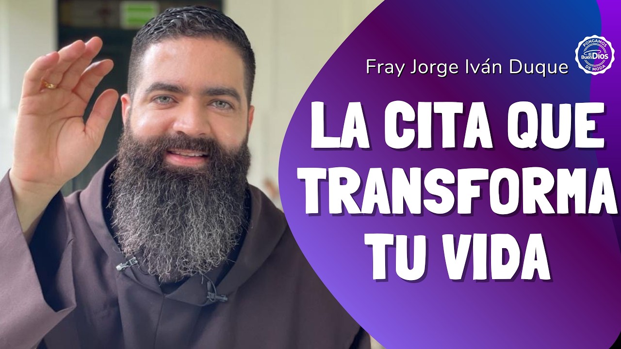 La cita que transforma tu vida | Fray Jorge Iván Duque | El Buen Dios