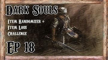 Dark Souls Item Randomizer Mod + Item Loss - Ep 18