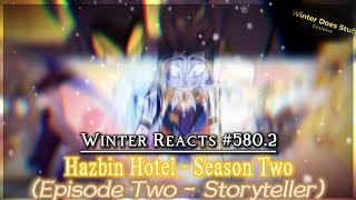 Winter Reacts #580.2|Hazbin Hotel S2: Episode Two [Storyteller]|LIKE GRAVITY, BABY