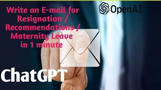 How to write formal emails Recommendations Resignations Maternity request mails ChatGPT OpenAI