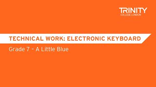 Exploring Trinity’s Electronic Keyboard syllabus: Technical exercises – Grade 7 – A Little Blue