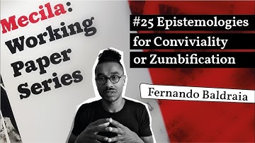 Fernando Baldraia - "Epistemologies for Conviviality, or Zumbification"