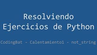 010 - Ejercicio de Python - Codingbat - Warmup1 - not_string