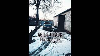 AGIL & JIHAUK - На Мазере