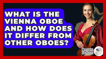 What Is The Vienna Oboe And How Does It Differ From Other Oboes? - Classical Serenade