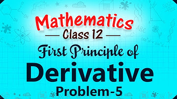 First Principle of Derivative - Problem 5 - Differentiation - Mathematics Class 12