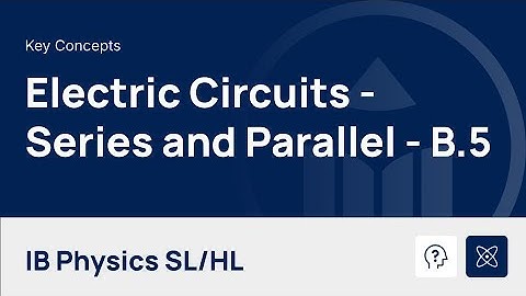 Electric Circuits - Series and Parallel Circuits [IB Physics SL/HL]