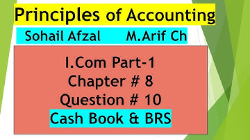 Principles of Accounting | I.Com Part-1 | Ch # 8 | Q # 10 | Cash Book & BRS