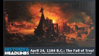 Details April 24, 1184 B.C.: The Fall of Troy! News