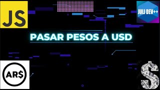 Convertir Pesos Argentinos a Dólares en tiempo real usando JavaScript