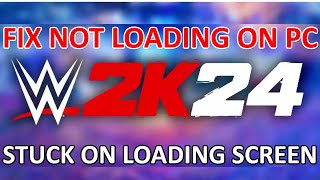 How To Fix WWE 2K24 Not Loading or Stuck On Loading Screen On PC