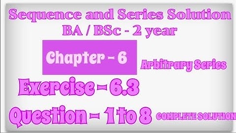 Exercise 6.3 Solution Question 1 to 8 Sequence and Series BA BSc 2 year Chapter - 6