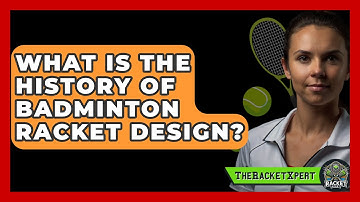 What Is The History Of Badminton Racket Design? - The Racket Xpert