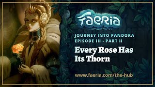 Faeria - Journey into Pandora - EP3 Pt2 - Every Rose Has Its Thorn