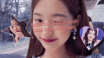 Tut 3 skill xinh như bias 🙇🏻‍♀️